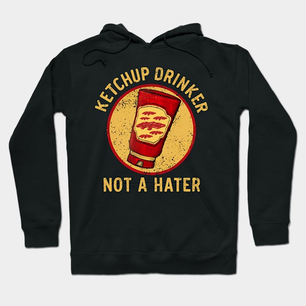 Ketchup Drinker Not A Hater Hoodie by NomiCrafts